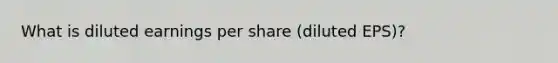 What is diluted earnings per share (diluted EPS)?