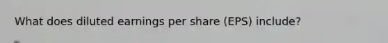 What does diluted earnings per share (EPS) include?