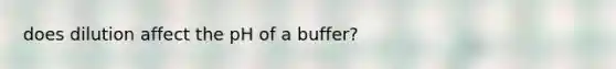 does dilution affect the pH of a buffer?