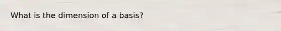 What is the dimension of a basis?