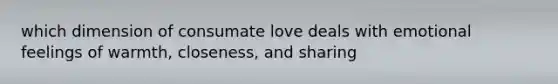 which dimension of consumate love deals with emotional feelings of warmth, closeness, and sharing