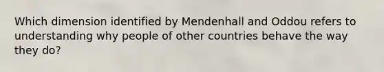 Which dimension identified by Mendenhall and Oddou refers to understanding why people of other countries behave the way they do?