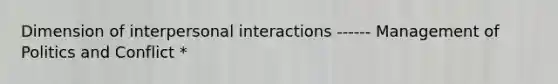 Dimension of interpersonal interactions ------ Management of Politics and Conflict *