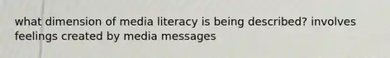 what dimension of media literacy is being described? involves feelings created by media messages