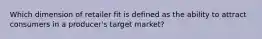 Which dimension of retailer fit is defined as the ability to attract consumers in a producer's target market?