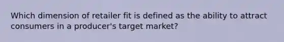 Which dimension of retailer fit is defined as the ability to attract consumers in a producer's target market?