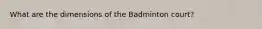 What are the dimensions of the Badminton court?