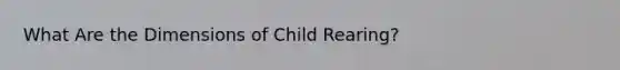 What Are the Dimensions of Child Rearing?