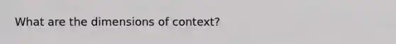 What are the dimensions of context?