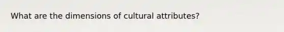 What are the dimensions of cultural attributes?