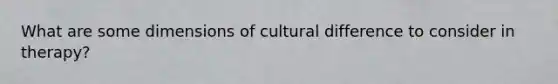 What are some dimensions of cultural difference to consider in therapy?