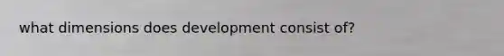 what dimensions does development consist of?