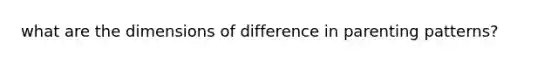 what are the dimensions of difference in parenting patterns?