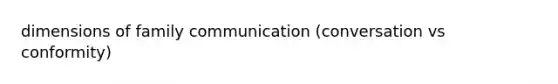 dimensions of family communication (conversation vs conformity)