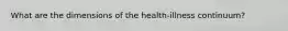 What are the dimensions of the health-illness continuum?