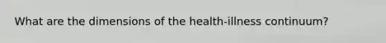 What are the dimensions of the health-illness continuum?