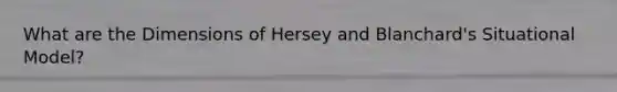 What are the Dimensions of Hersey and Blanchard's Situational Model?