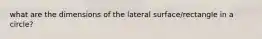 what are the dimensions of the lateral surface/rectangle in a circle?