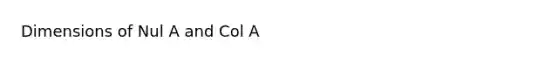 Dimensions of Nul A and Col A