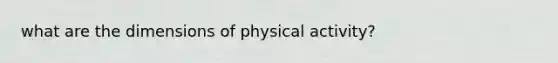 what are the dimensions of physical activity?