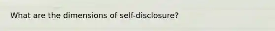 What are the dimensions of self-disclosure?