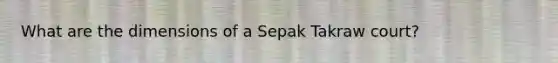 What are the dimensions of a Sepak Takraw court?