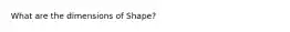 What are the dimensions of Shape?