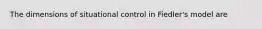 The dimensions of situational control in Fiedler's model are