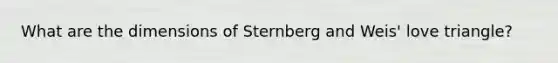 What are the dimensions of Sternberg and Weis' love triangle?