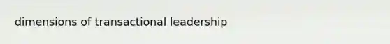 dimensions of transactional leadership