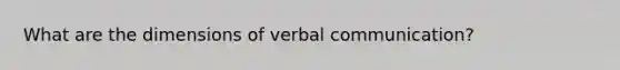 What are the dimensions of verbal communication?