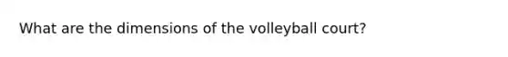 What are the dimensions of the volleyball court?