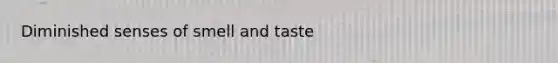 Diminished senses of smell and taste