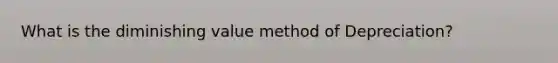 What is the diminishing value method of Depreciation?