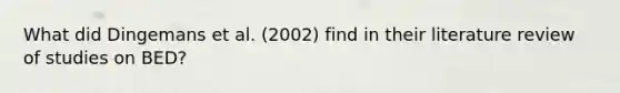 What did Dingemans et al. (2002) find in their literature review of studies on BED?