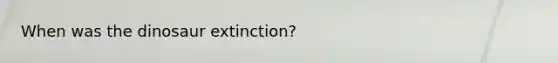 When was the dinosaur extinction?