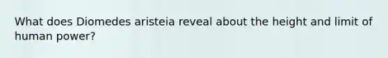 What does Diomedes aristeia reveal about the height and limit of human power?