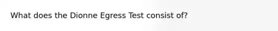 What does the Dionne Egress Test consist of?