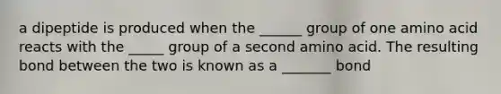 a dipeptide is produced when the ______ group of one amino acid reacts with the _____ group of a second amino acid. The resulting bond between the two is known as a _______ bond