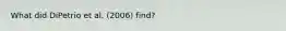 What did DiPetrio et al. (2006) find?
