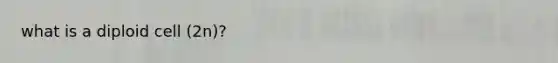 what is a diploid cell (2n)?