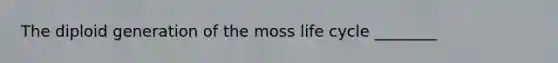 The diploid generation of the moss life cycle ________