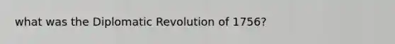 what was the Diplomatic Revolution of 1756?