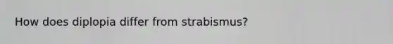 How does diplopia differ from strabismus?