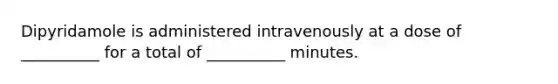 Dipyridamole is administered intravenously at a dose of __________ for a total of __________ minutes.