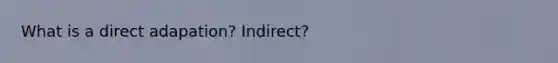 What is a direct adapation? Indirect?