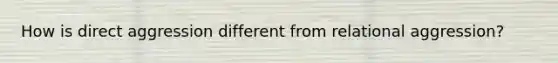 How is direct aggression different from relational aggression?