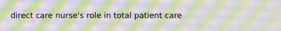 direct care nurse's role in total patient care