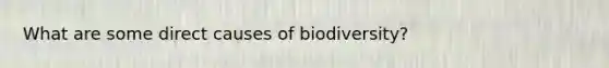 What are some direct causes of biodiversity?