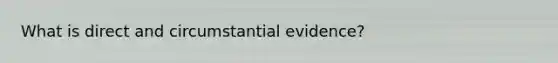 What is direct and circumstantial evidence?